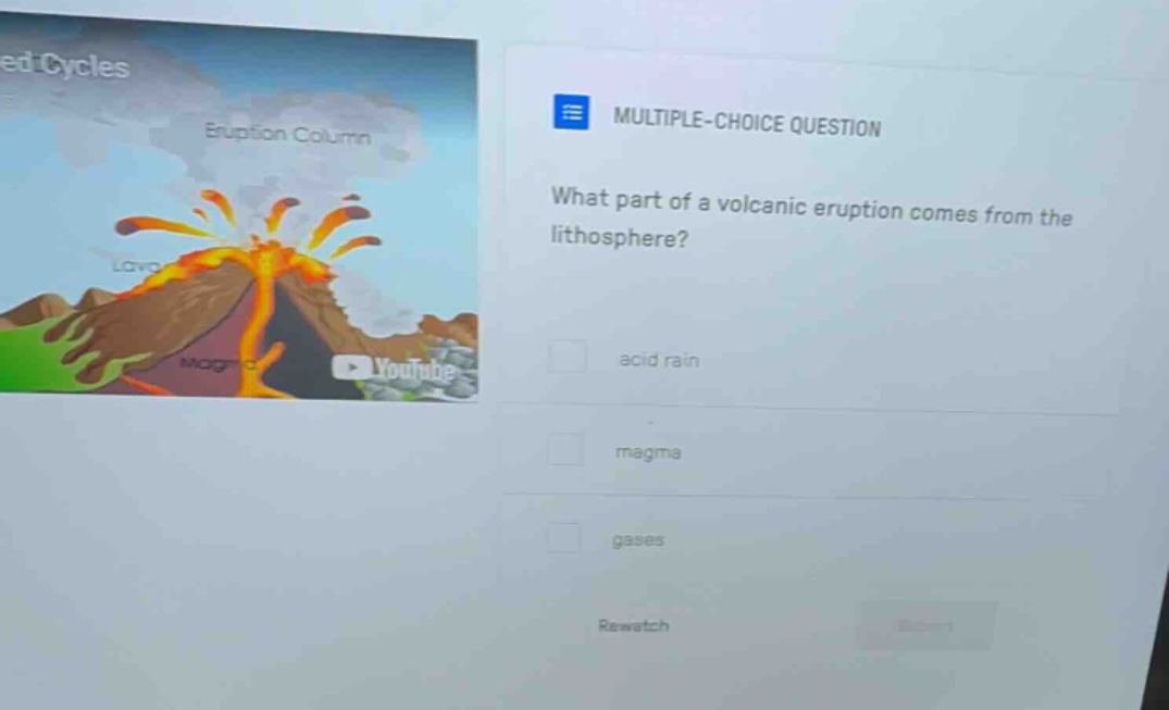 multiple - choice question what part of a volcanic eruption comes from the lithosphere? acid rain magma gases rewatch