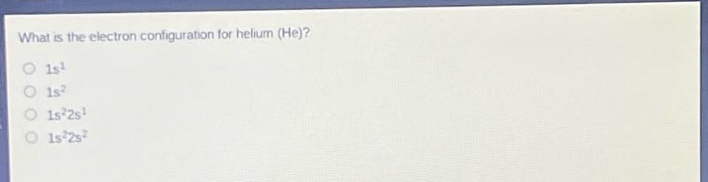 what is the electron configuration for helium (he)?\n1s¹\n1s²\n1s²2s¹\n1s²2s²