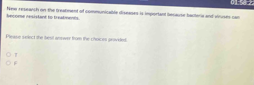 new research on the treatment of communicable diseases is important because bacteria and viruses can become resistant to treatments. please select the best answer from the choices provided. o t o f