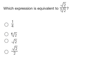 which expression is equivalent to $\frac{sqrt{2}}{sqrt3{2}}$?\n$\frac{1}{4}$\n$sqrt6{2}$\n$sqrt{2}$\n$\frac{sqrt{2}}{2}$