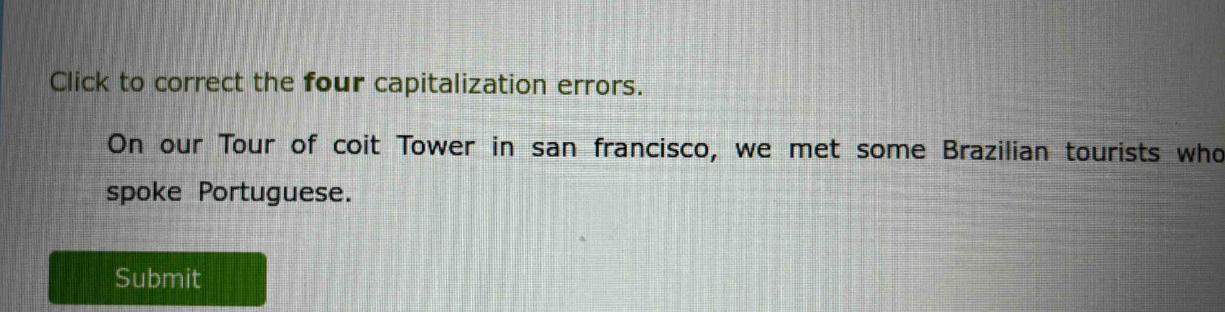 click to correct the four capitalization errors. on our tour of coit tower in san francisco, we met some brazilian tourists who spoke portuguese.