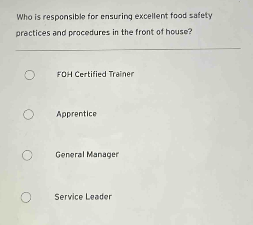 who is responsible for ensuring excellent food safety practices and procedures in the front of house? foh certified trainer apprentice general manager service leader