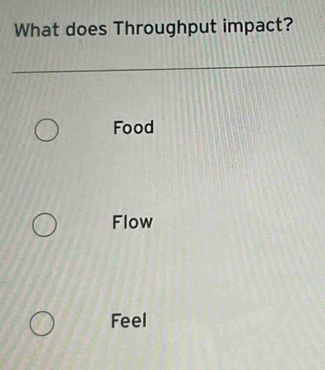 what does throughput impact? food flow feel