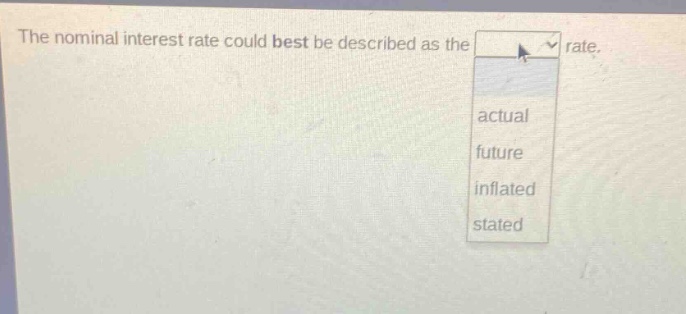 the nominal interest rate could best be described as the rate. actual future inflated stated