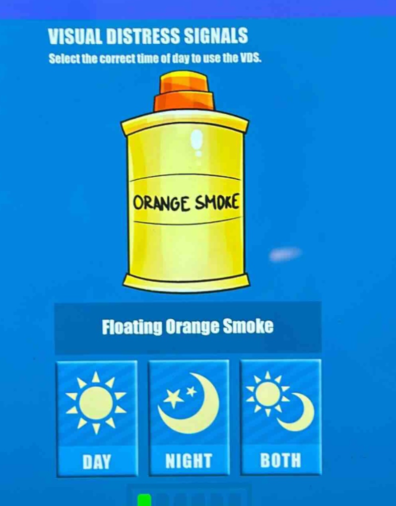 visual distress signals select the correct time of day to use the vds. orange smoke floating orange smoke day night both