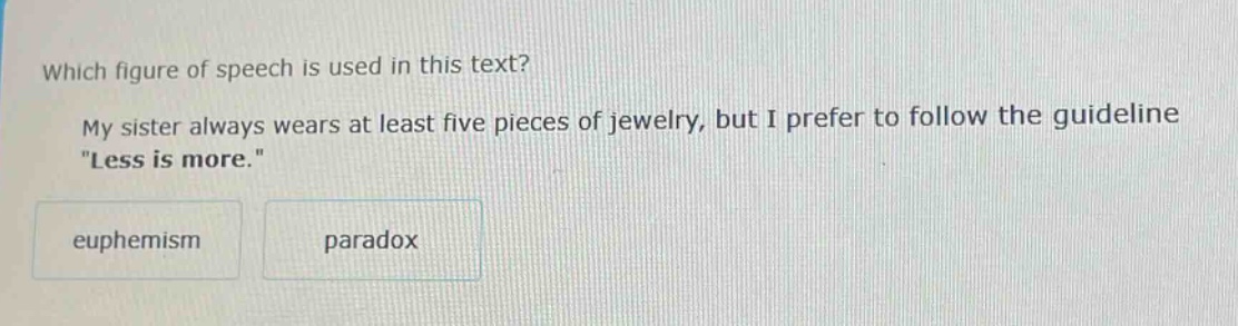 which figure of speech is used in this text? my sister always wears at least five pieces of jewelry, but i prefer to follow the guideline \less is more.\ euphemism paradox