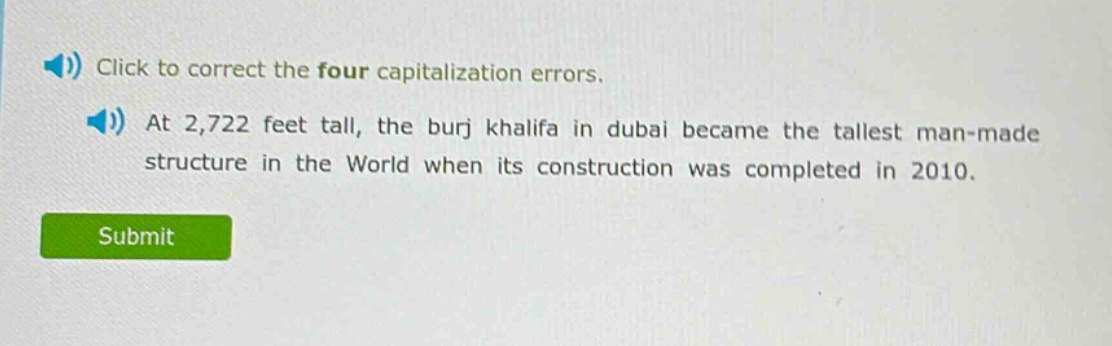 click to correct the four capitalization errors. at 2,722 feet tall, the burj khalifa in dubai became the tallest man - made structure in the world when its construction was completed in 2010.
