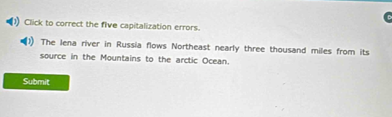 click to correct the five capitalization errors. the lena river in russia flows northeast nearly three thousand miles from its source in the mountains to the arctic ocean.