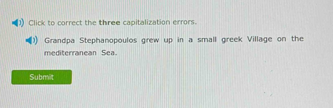 click to correct the three capitalization errors. grandpa stephanopoulos grew up in a small greek village on the mediterranean sea.