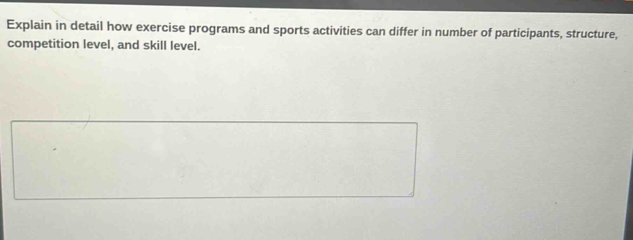 explain in detail how exercise programs and sports activities can differ in number of participants, structure, competition level, and skill level.