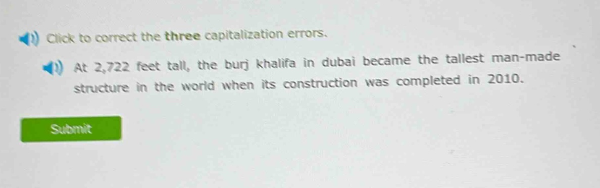 click to correct the three capitalization errors. at 2,722 feet tall, the burj khalifa in dubai became the tallest man - made structure in the world when its construction was completed in 2010.