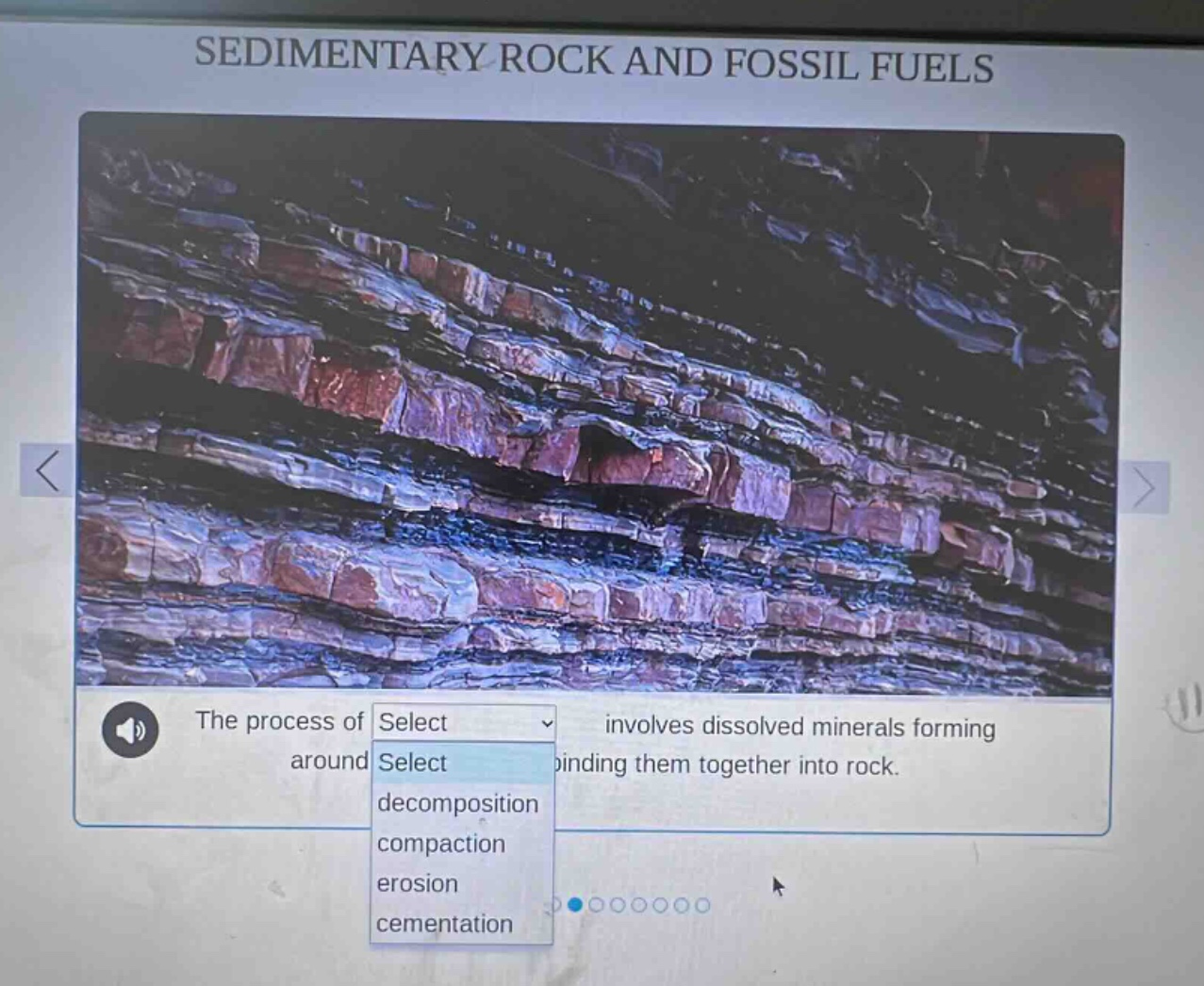 sedimentary rock and fossil fuels the process of select involves dissolved minerals forming around select binding them together into rock. decomposition compaction erosion cementation