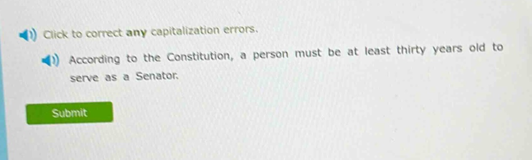 click to correct any capitalization errors. according to the constitution, a person must be at least thirty years old to serve as a senator.