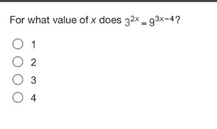 for what value of x does 3^{2x}=9^{3x - 4}?\n1\n2\n3\n4