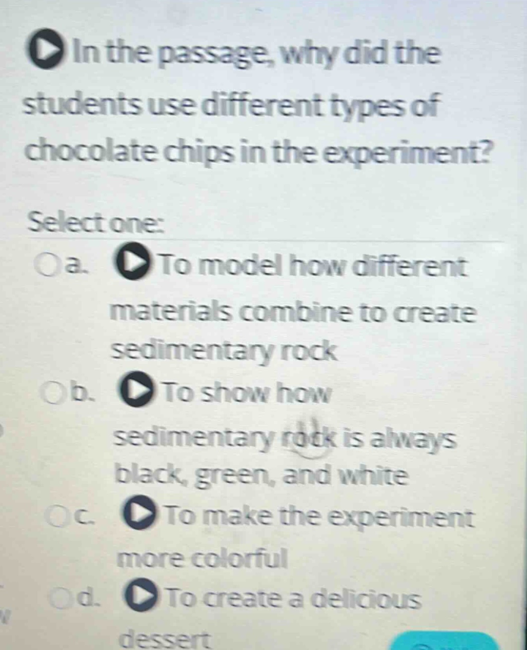 in the passage, why did the students use different types of chocolate chips in the experiment? select one: a. to model how different materials combine to create sedimentary rock b. to show how sedimentary rock is always black, green, and white c. to make the experiment more colorful d. to create a delicious dessert