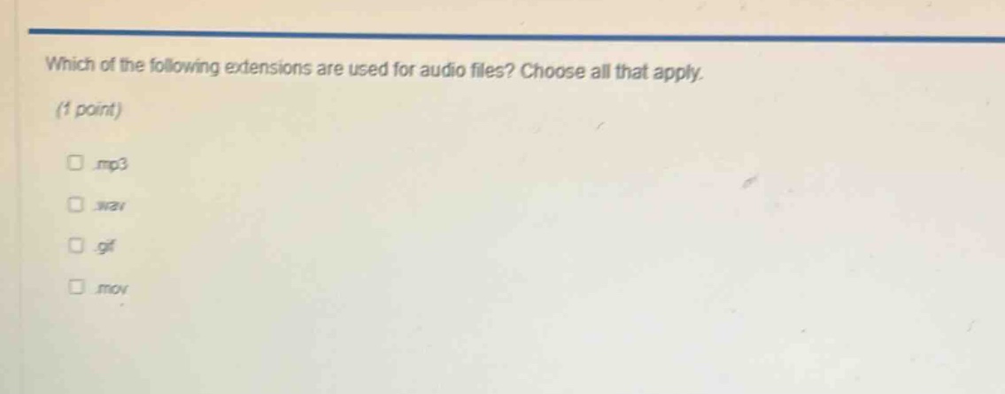 which of the following extensions are used for audio files? choose all that apply. (1 point) .mp3 .wav .gif .mov