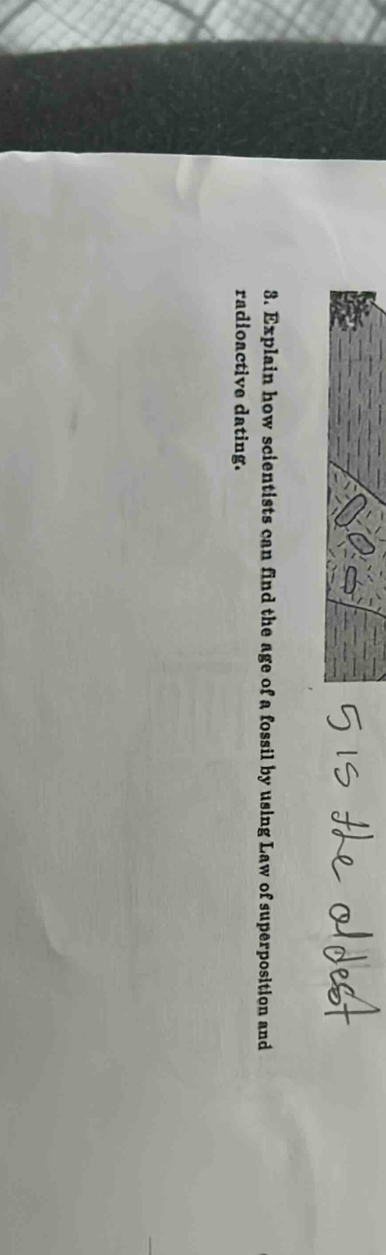 8. explain how scientists can find the age of a fossil by using law of superposition and radioactive dating.
