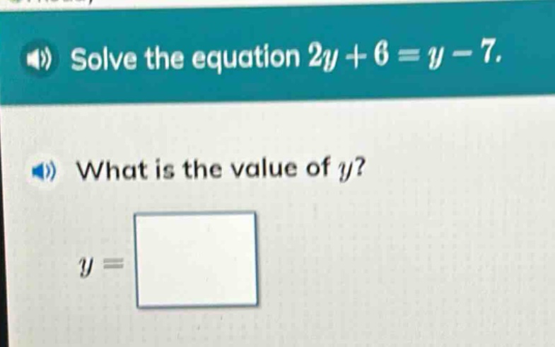 solve the equation 2y + 6 = y - 7. what is the value of y? y =
