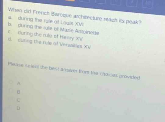 when did french baroque architecture reach its peak? a. during the rule of louis xvi b. during the rule of marie antoinette c. during the rule of henry xv d. during the rule of versailles xv please select the best answer from the choices provided