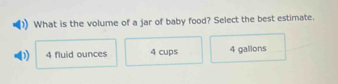 what is the volume of a jar of baby food? select the best estimate. 4 fluid ounces 4 cups 4 gallons