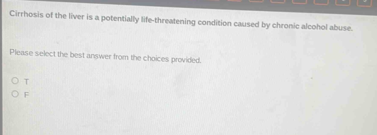 cirrhosis of the liver is a potentially life - threatening condition caused by chronic alcohol abuse. please select the best answer from the choices provided. o t o f
