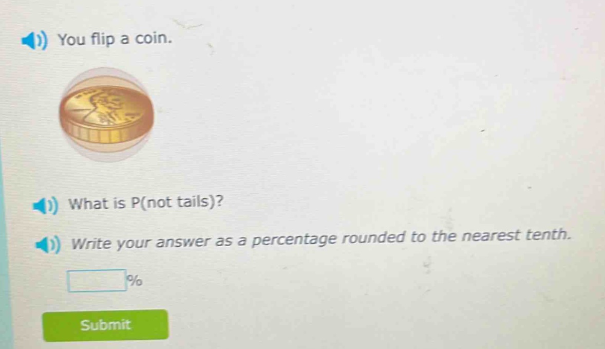 you flip a coin. what is p(not tails)? write your answer as a percentage rounded to the nearest tenth.