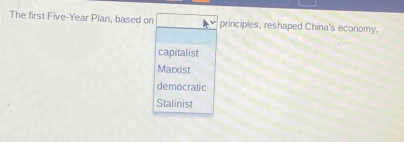 the first five - year plan, based on principles, reshaped chinas economy. capitalist marxist democratic stalinist