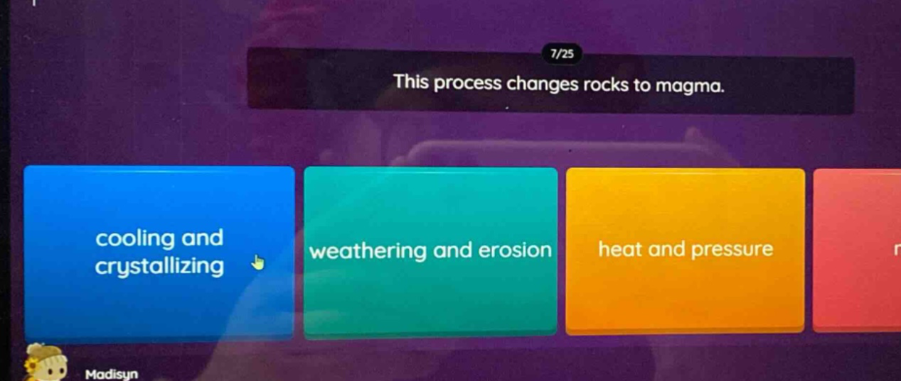 7/25 this process changes rocks to magma. cooling and crystallizing weathering and erosion heat and pressure
