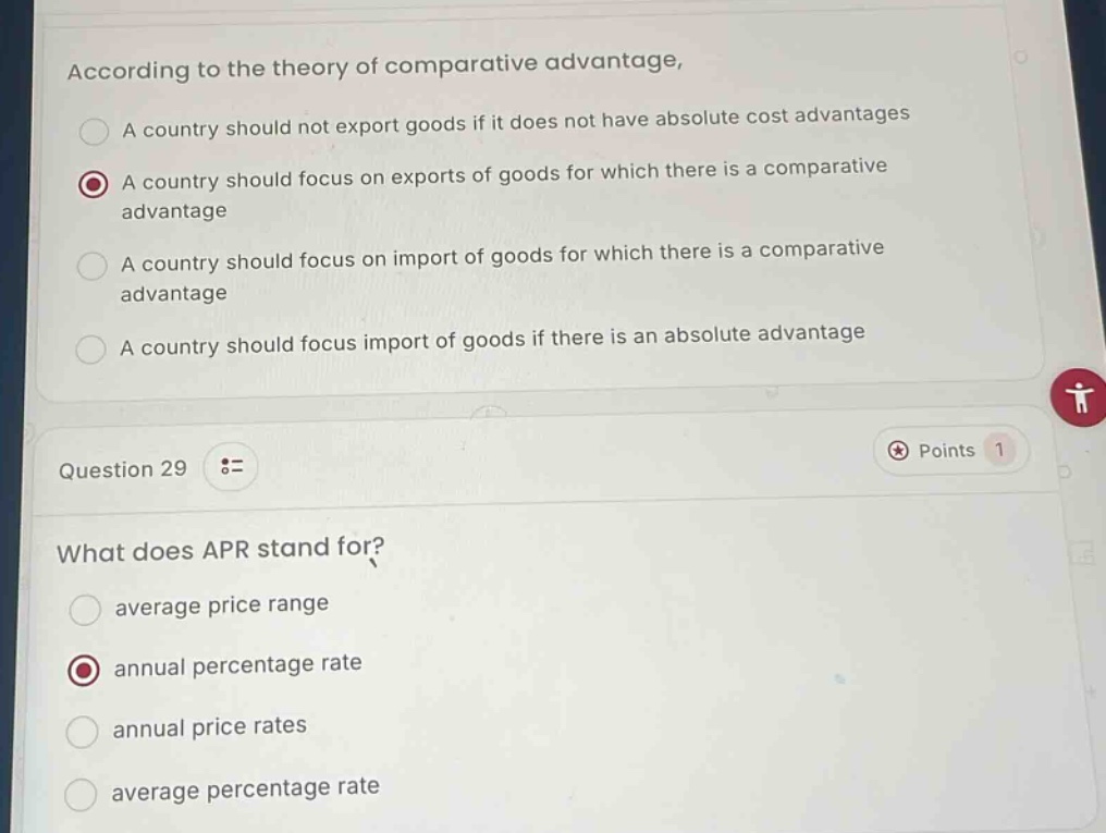 according to the theory of comparative advantage, a country should not export goods if it does not have absolute cost advantages a country should focus on exports of goods for which there is a comparative advantage a country should focus on import of goods for which there is a comparative advantage a country should focus import of goods if there is an absolute advantage question 29 what does apr stand for? average price range annual percentage rate annual price rates average percentage rate