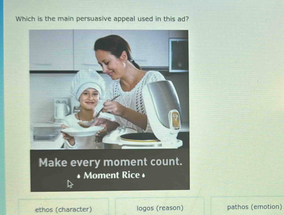 which is the main persuasive appeal used in this ad? make every moment count. moment rice ethos (character) logos (reason) pathos (emotion)