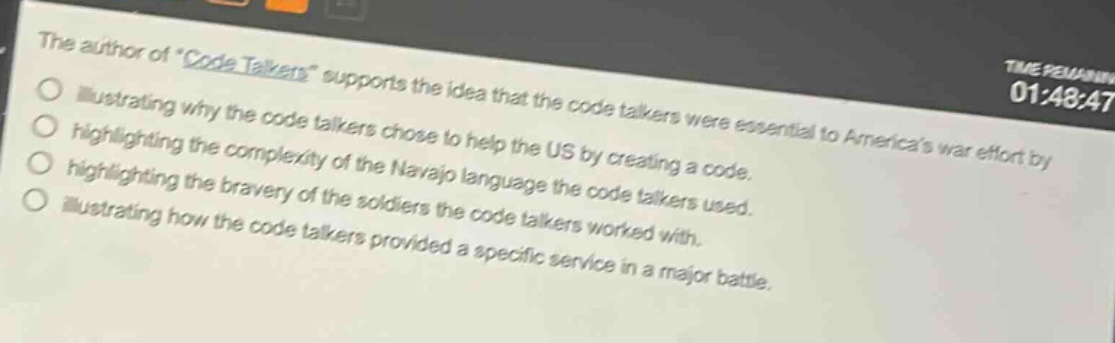the author of \code talkers\ supports the idea that the code talkers were essential to americas war effort by\nillustrating why the code talkers chose to help the us by creating a code.\nhighlighting the complexity of the navajo language the code talkers used.\nhighlighting the bravery of the soldiers the code talkers worked with.\nillustrating how the code talkers provided a specific service in a major battle.