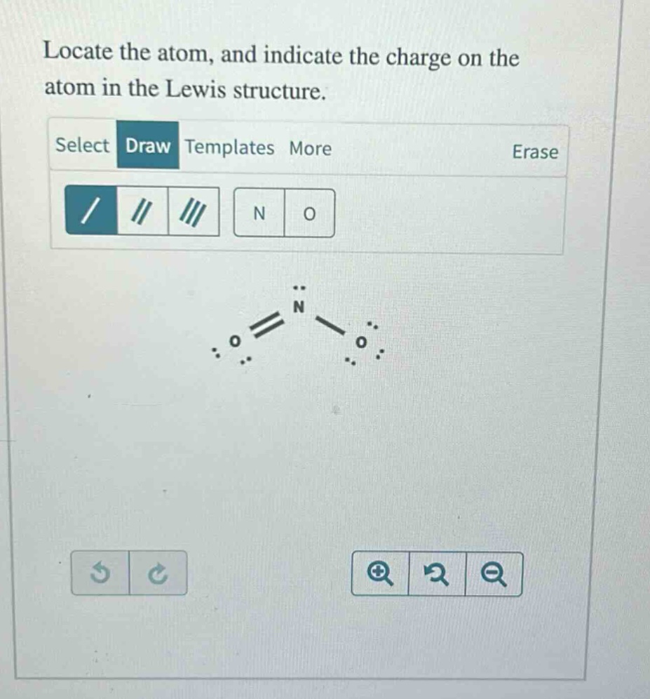 locate the atom, and indicate the charge on the atom in the lewis structure.