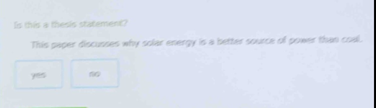 is this a thesis statement? this paper discusses why solar energy is a better source of power than coal. yes no