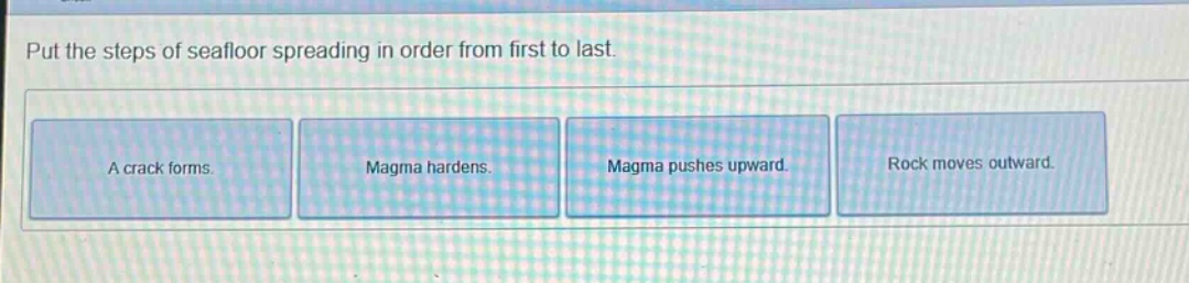 put the steps of seafloor spreading in order from first to last. a crack forms. magma hardens. magma pushes upward. rock moves outward.