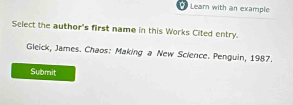 select the authors first name in this works cited entry. gleick, james. chaos: making a new science. penguin, 1987.