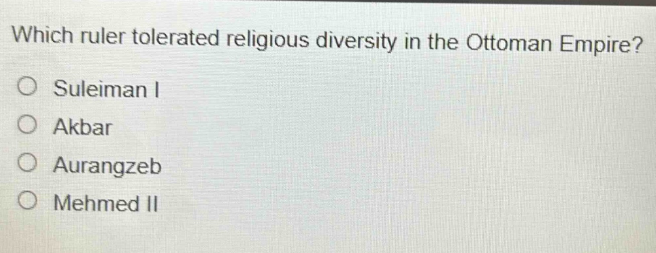 which ruler tolerated religious diversity in the ottoman empire?\no suleiman i\no akbar\no aurangzeb\no mehmed ii