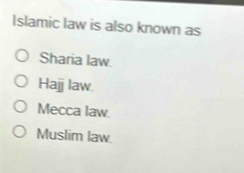 islamic law is also known as\no sharia law.\no hajj law.\no mecca law.\no muslim law.