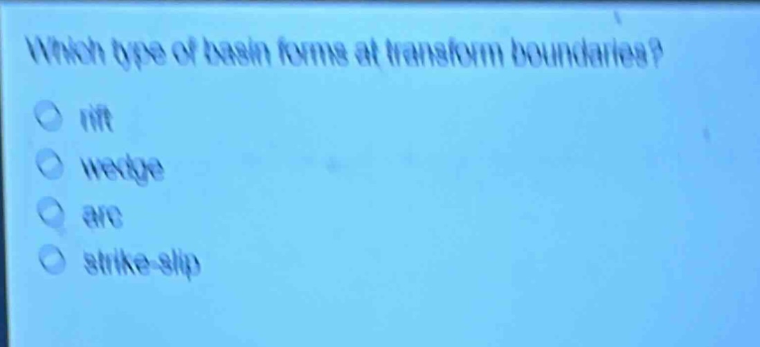 which type of basin forms at transform boundaries?\nrift\nwedge\narc\nstrike - slip