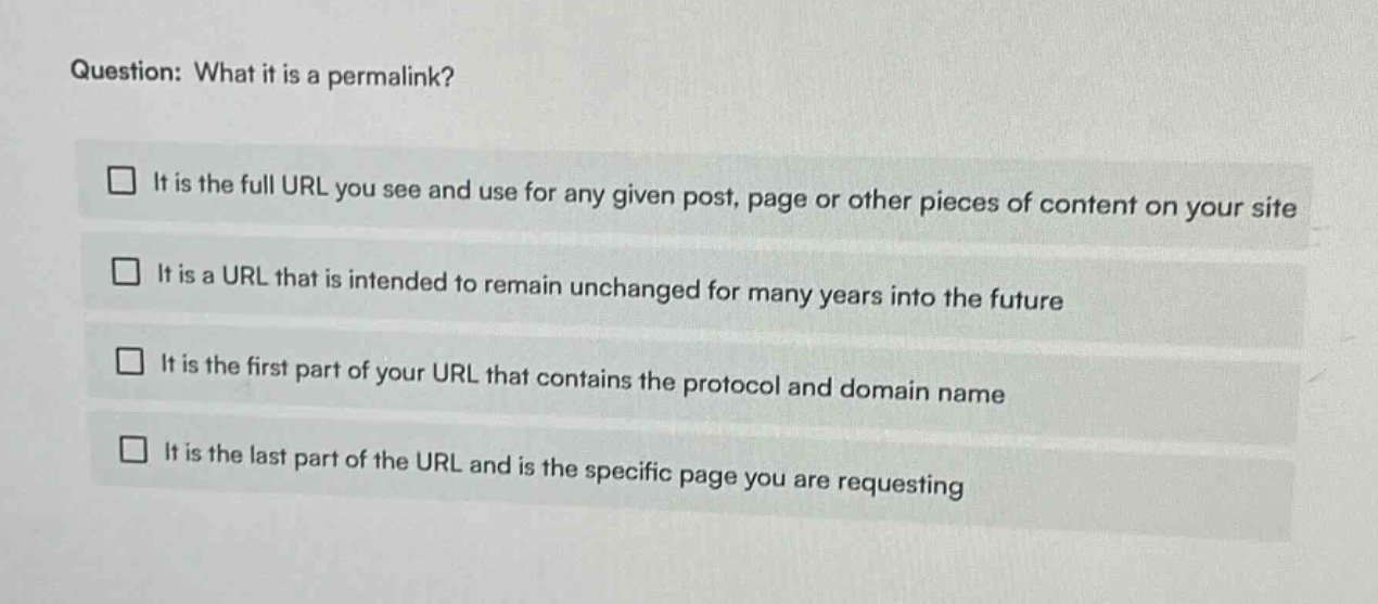 question: what it is a permalink? it is the full url you see and use for any given post, page or other pieces of content on your site it is a url that is intended to remain unchanged for many years into the future it is the first part of your url that contains the protocol and domain name it is the last part of the url and is the specific page you are requesting