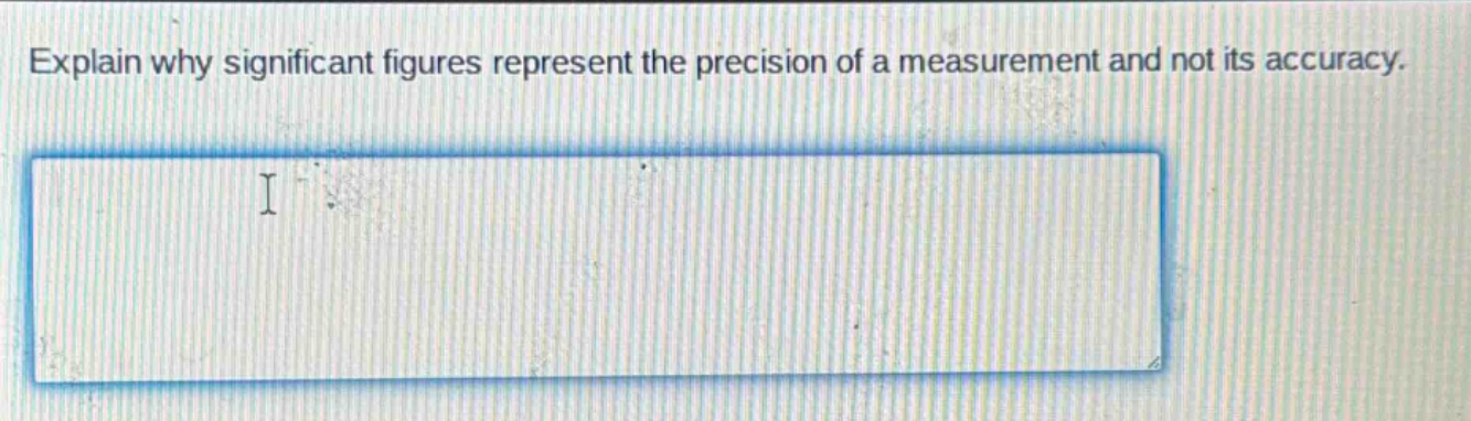 explain why significant figures represent the precision of a measurement and not its accuracy.