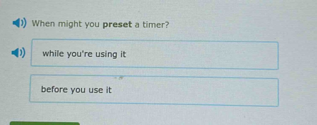when might you preset a timer? while youre using it before you use it
