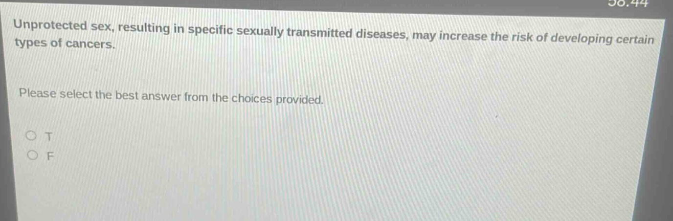 unprotected sex, resulting in specific sexually transmitted diseases, may increase the risk of developing certain types of cancers. please select the best answer from the choices provided. o t o f