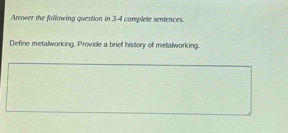 answer the following question in 3 - 4 complete sentences. define metalworking. provide a brief history of metalworking.