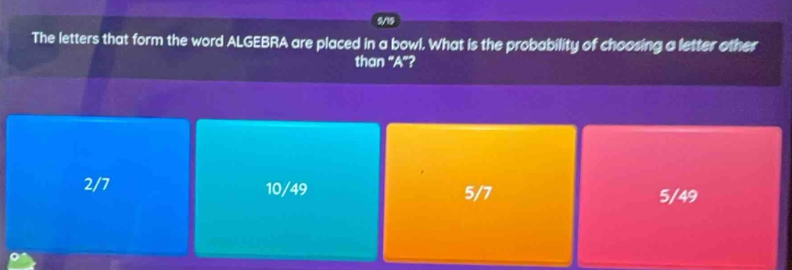 the letters that form the word algebra are placed in a bowl. what is the probability of choosing a letter other than “a”?