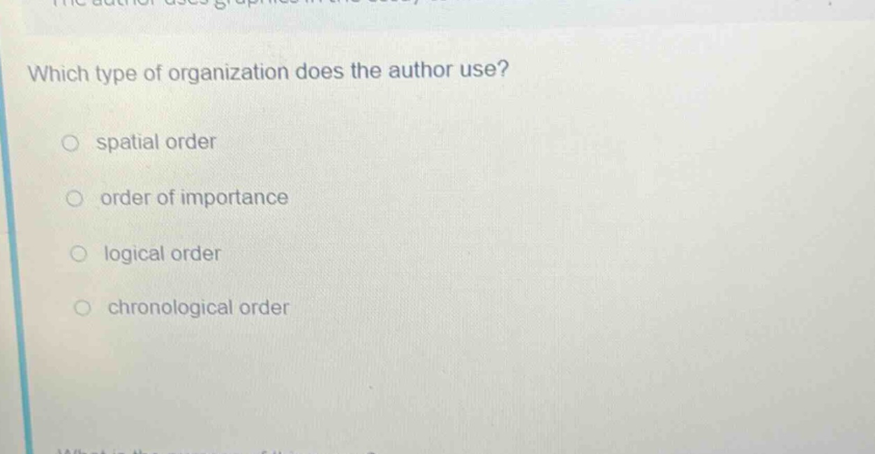 which type of organization does the author use?\no spatial order\no order of importance\no logical order\no chronological order