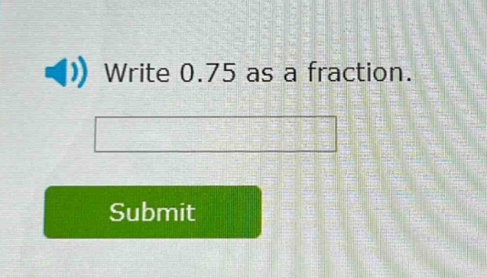 write 0.75 as a fraction.