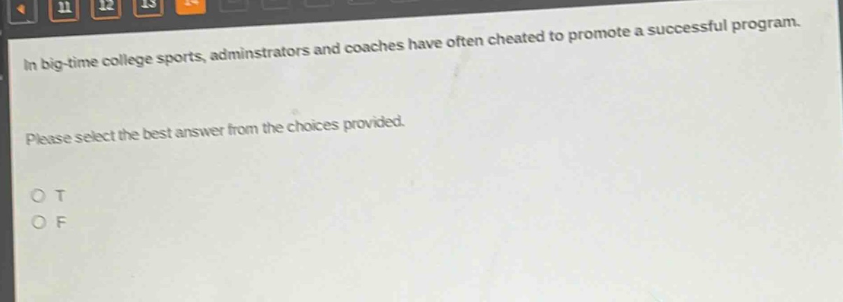 in big - time college sports, adminstrators and coaches have often cheated to promote a successful program. please select the best answer from the choices provided. o t o f