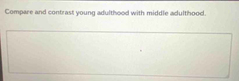 compare and contrast young adulthood with middle adulthood.