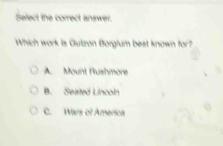 select the correct answer. which work is gutzon borglum best known for? a. mount rushmore b. seated lincoln c. wars of america