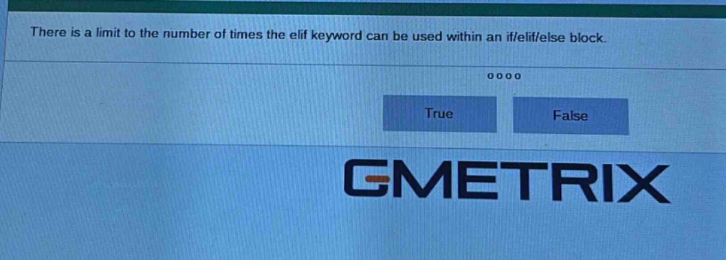 there is a limit to the number of times the elif keyword can be used within an if/elif/else block. true false